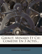 Gavaut, Minard Et Cie: Comedie En 3 Actes...