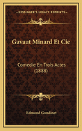 Gavaut Minard Et Cie: Comedie En Trois Actes (1888)