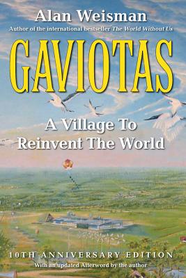 Gaviotas: A Village to Reinvent the World, 2nd Edition - Weisman, Alan