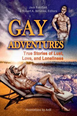 Gay Adventures: True Stories of Lust, Love, and Loneliness - Barnhart, Jack, and Schanke, Robert A