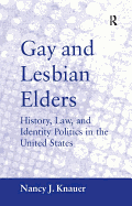 Gay and Lesbian Elders: History, Law, and Identity Politics in the United States