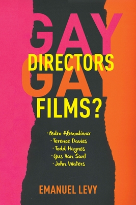 Gay Directors, Gay Films?: Pedro Almodvar, Terence Davies, Todd Haynes, Gus Van Sant, John Waters - Levy, Emanuel