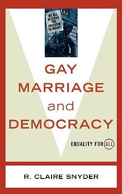 Gay Marriage and Democracy: Equality for All - Snyder, Claire R