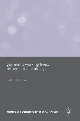 Gay Men's Working Lives, Retirement and Old Age - Robinson, Peter