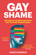 Gay Shame: The Rise of Gender Ideology and the New Homophobia