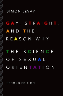 Gay, Straight, and the Reason Why: The Science of Sexual Orientation - LeVay, Simon, Ph.D.