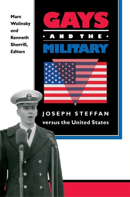 Gays and the Military: Joseph Steffan Versus the United States - Wolinsky, Marc (Editor), and Sherrill, Kenneth (Editor)