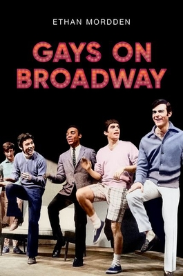Gays on Broadway - Mordden, Ethan