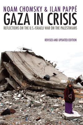 Gaza in Crisis: Reflections on the Us-Israeli War Against the Palestinians - Chomsky, Noam, and Papp, Ilan