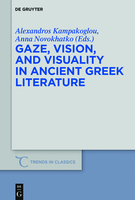 Gaze, Vision, and Visuality in Ancient Greek Literature - Kampakoglou, Alexandros (Editor), and Novokhatko, Anna (Editor)