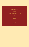 Gazetteer of the State of Missouri: With a Map of the State from the Office of the Surveyor-General, Including the Latest Additions and Surveys: To Which Is Added, an Appendix, Containing Frontier Sketches and Illustrations of Indian Character - Wetmore, Alphonso