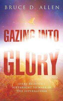 Gazing into the Glory - Allen, Bruce