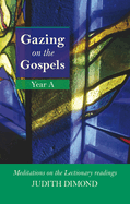 Gazing on the Gospels Year A: Meditations On The Lectionary Readings