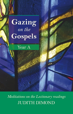 Gazing on the Gospels Year A: Meditations On The Lectionary Readings - Dimond, Judith