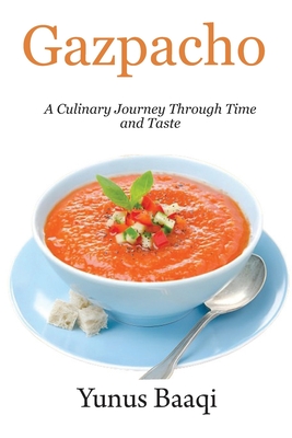 Gazpacho: A Culinary Journey Through Time and Taste - Baaqi, Yunus