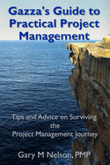 Gazza's Guide to Practical Project Management: Tips and advice on Surviving the Project Management Journey