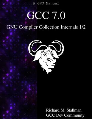 GCC 7.0 GNU Compiler Collection Internals 1/2 - Community, Gcc Dev, and Stallman, Richard M