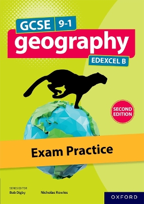 GCSE 9-1 Geography Edexcel B second edition: Exam Practice - Digby, Bob, and Rowles, Nick, and Stockings, Kate