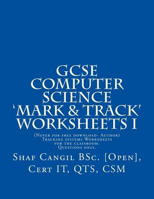 GCSE Computer Science 'Mark & Track' Worksheets I: Worksheets for the classroom. Questions only - Cangil, Shaf