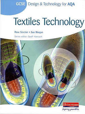 GCSE Design and Technology for AQA: Textiles Technology Student Book - Sinclair, Rose, and Hancock, Geoff (Editor)