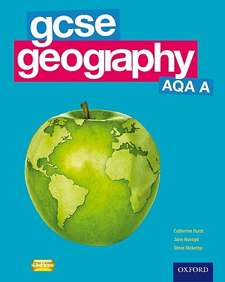 GCSE Geography AQA A Student Book - Hurst, Catherine, and Holroyd, Jane, and Rickerby, Steve