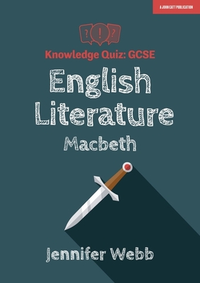 GCSE Knowledge Quiz: English Literature - Macbeth - Webb, Jennifer
