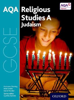 GCSE Religious Studies for AQA A: Judaism - Bartlett, Cynthia (Series edited by), and Fleming, Marianne, and Smith, Peter