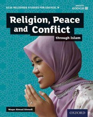 GCSE Religious Studies for Edexcel B: Religion, Peace and Conflict through Islam - Ahmedi, Waqar Ahmad