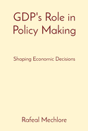 GDP's Role in Policy Making: Shaping Economic Decisions