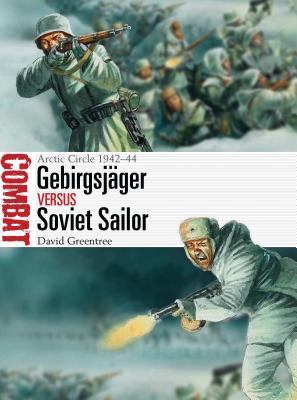 Gebirgsjger Vs Soviet Sailor: Arctic Circle 1942-44 - Greentree, David