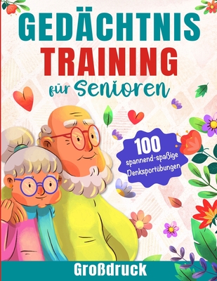 Gedchtnistraining fr Senioren: 100 spannende und spaige Denksportbungen zur Strkung des Gehirns und zur Verbesserung des Gedchtnisses fr Erwachsene und Senioren (Das Geschenk fr Rentner) - Educ, Originale