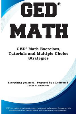 GED Math: Math Exercises, Tutorials and Multiple Choice Strategies - Complete Test Preparation Inc