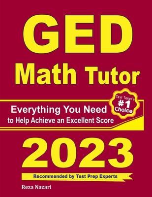 GED Math Tutor: Everything You Need to Help Achieve an Excellent Score - Ross, Ava, and Nazari, Reza