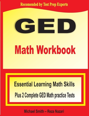 GED Math Workbook: Essential Learning Math Skills Plus Two Complete GED Math Practice Tests - Smith, Michael, and Nazari, Reza