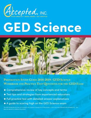 GED Science Preparation Study Guide 2018-2019: GED Science Workbook and Practice Test Questions for the GED Exam - Accepted, Inc Exam Prep Team