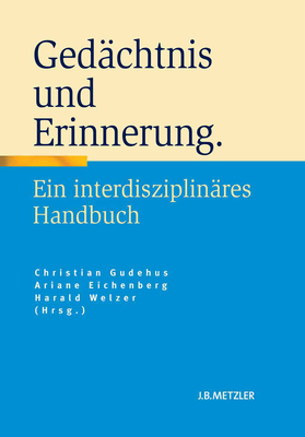 Gedachtnis Und Erinnerung: Ein Interdisziplinares Handbuch - Gudehus, Christian (Editor), and Eichenberg, Ariane (Editor), and Welzer, Harald (Editor)