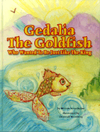 Gedalia the Goldfish Who Wanted Be Just Like the King