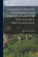 Gedanken ber die Schnheit und den Geschmack in der Malerey. Dritte Auflage.