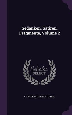 Gedanken, Satiren, Fragmente, Volume 2 - Lichtenberg, Georg Christoph