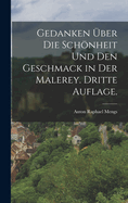 Gedanken Uber Die Schonheit Und Den Geschmack in Der Malerey. Dritte Auflage.