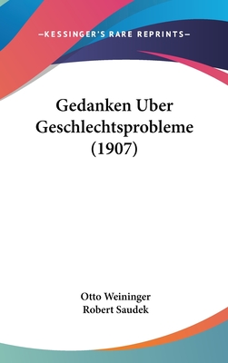 Gedanken Uber Geschlechtsprobleme (1907) - Weininger, Otto, and Saudek, Robert (Editor)