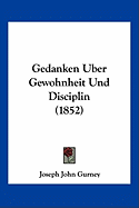 Gedanken Uber Gewohnheit Und Disciplin (1852) - Gurney, Joseph John