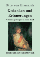 Gedanken und Erinnerungen: Vollst?ndige Ausgabe in einem Band