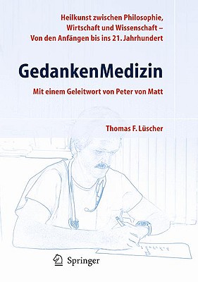 Gedankenmedizin: Heilkunst Zwischen Philosophie, Wirtschaft Und Wissenschaft - Von Den Anf?ngen Bis in Das 21. Jahrhundert - Luescher, Thomas