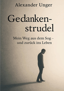 Gedankenstrudel: Mein Weg aus dem Sog und zur?ck ins Leben