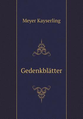 Gedenkblatter - Kayserling, Meyer