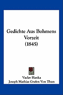 Gedichte Aus Bohmens Vorzeit (1845) - Hanka, Vaclav, and Thun, Joseph Mathias Grafen Von (Editor)