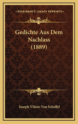 Gedichte Aus Dem Nachlass (1889) - Scheffel, Joseph Viktor Von