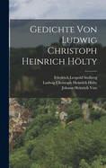 Gedichte Von Ludwig Christoph Heinrich Holty