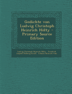 Gedichte Von Ludwig Christoph Heinrich Holty - Ludwig Christoph Heinrich Hlty (Creator), and Friedrich Leopold Stolberg (Graf) (Creator), and Johann Heinrich Voss (Creator)